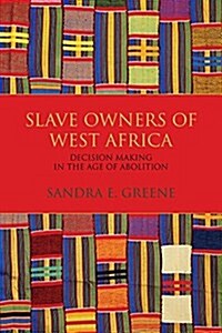 Slave Owners of West Africa: Decision Making in the Age of Abolition (Hardcover)