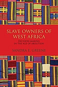 Slave Owners of West Africa: Decision Making in the Age of Abolition (Paperback)