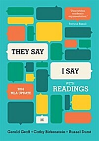 They Say / I Say: The Moves That Matter in Academic Writing, with 2016 MLA Update and Readings (Paperback, 3)