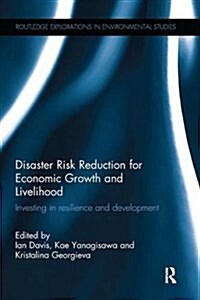 Disaster Risk Reduction for Economic Growth and Livelihood: Investing in Resilience and Development (Paperback)