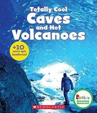 Totally Cool Caves and Hot Volcanoes (Library Binding)