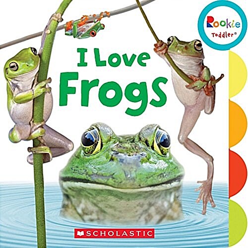 I Love Frogs (Rookie Toddler) (Board Books)