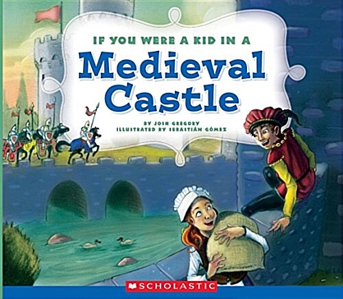 If You Were a Kid in a Medieval Castle (If You Were a Kid) (Paperback)