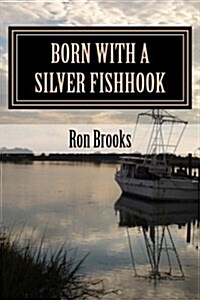 Born with a Silver Fishhook: True Fish Tales about Fish Tails Chosen from Over 20 Years of Freelance Writing (Paperback)