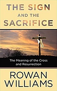 The Sign and the Sacrifice: The Meaning of the Cross and Resurrection (Paperback)