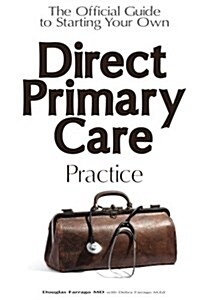 The Official Guide to Starting Your Own Direct Primary Care Practice (Paperback)