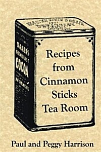 Recipes from Cinnamon Sticks Tea Room (Paperback)