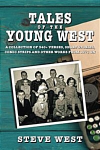 Tales of the Young West: A Collection of 340+ Verses, Short Stories, Comic Strips and Other Works from 1971 on (Paperback)