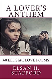 A Lovers Anthem: 60 Elegiac Love Poems (Paperback)