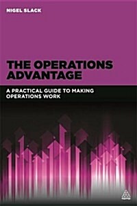 The Operations Advantage : A Practical Guide to Making Operations Work (Paperback)