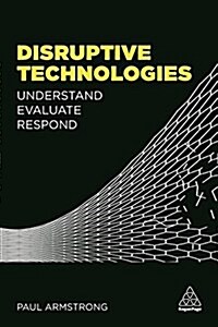 Disruptive Technologies : Understand, Evaluate, Respond (Paperback)