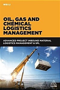 Oil, Gas and Chemical Logistics Management : Advanced Project Inbound Material Logistics Management & 5PL (Paperback)