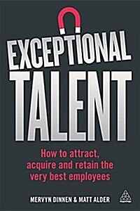 Exceptional Talent : How to Attract, Acquire and Retain the Very Best Employees (Paperback)