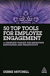 50 Top Tools for Employee Engagement : A Complete Toolkit for Improving Motivation and Productivity (Paperback)