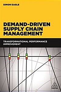 Demand-Driven Supply Chain Management : Transformational Performance Improvement (Paperback)