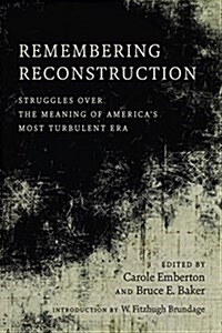 Remembering Reconstruction: Struggles Over the Meaning of Americas Most Turbulent Era (Hardcover)