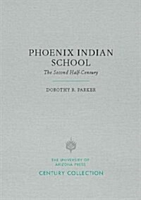 Phoenix Indian School: The Second Half-Century (Paperback)