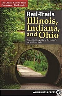 Rail-Trails Illinois, Indiana, & Ohio: The Definitive Guide to the Regions Top Multiuse Trails (Paperback)