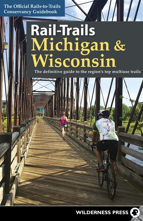 Rail-Trails Michigan & Wisconsin: The Definitive Guide to the Regions Top Multiuse Trails (Paperback)