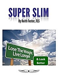 Super Slim: The Intelligent Persons Guide to a Slimmer, Healthier & Longer Life (Paperback)
