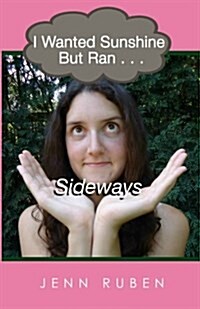 I Wanted Sunshine But Ran . . . Sideways (Paperback)