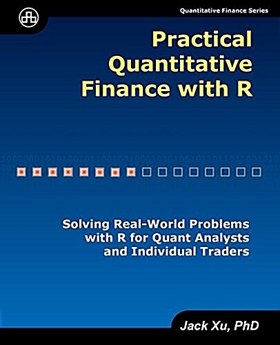 Practical Quantitative Finance with R: Solving Real-World Problems with R for Quant Analysts and Individual Traders (Paperback)