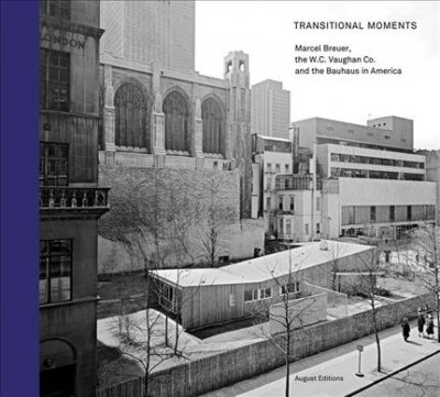 Transitional Moments: Marcel Breuer, W.C. Vaughan & Co. and the Bauhaus in America (Hardcover)