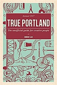 True Portland: The Unofficial Guide for Creative People (Paperback)