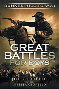 Great Battles for Boys: Bunker Hill to Wwi (Paperback)