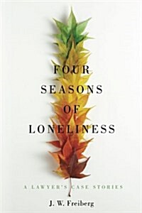 Four Seasons of Loneliness: A Lawyers Case Stories (Paperback)