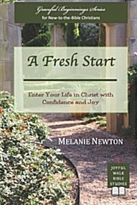A Fresh Start: Enter Your Life in Christ with Confidence and Joy (Paperback)