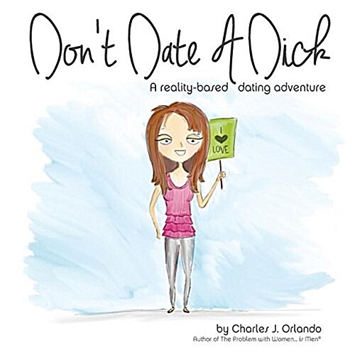 Dont Date a Dick: A Reality-Based Dating Adventure (Paperback)