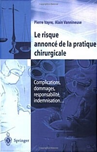 Le Risque Annonce de la Pratique Chirurgicale: Complications, Dommages, Responsabilite, Indemnisation (Paperback)