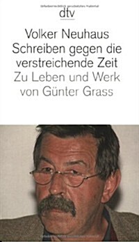 Schreiben Gegen Die Verstreichende Zeit: Zu Leben Und Werk Von Gunter Grass (Hardcover)