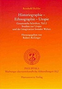 Historiographie - Ethnographie - Utopie. Gesammelte Schriften: Studien Zur Utopie Und Der Imagination Fremder Welten (Hardcover)