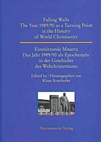 Falling Walls. the Year 1989/90 as a Turning Point in the History of World Christianity: Einsturzende Mauern. Das Jahr 1989/90 ALS Epochenjahr in Der (Paperback)