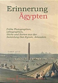 Erinnerung Agypten: Fruhe Photographien, Lilthographien, Stiche Und Karten Aus Der Sammlung Dan Kyram, Jerusalem (Hardcover)