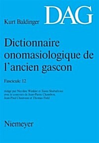 Dictionnaire Onomasiologique de L Ancien Gascon (Dag). Fascicule 12 (Paperback)