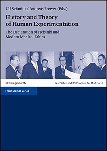 History and Theory of Human Experimentation: The Declaration of Helsinki and Modern Medical Ethics (Hardcover)