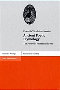 Ancient Poetic Etymology: The Pelopids: Fathers and Sons (Hardcover)