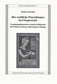 Der Weibliche Petrarkismus Im Cinquecento: Transformationen Des Lyrischen Diskurses Bei Vittoria Colonna Und Gaspara Stampa (Paperback)