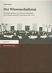Der Wissenschaftsrat: Entwicklungslinien der Wissenschaftspolitik In der Bundesrepublik Deutschland 1957-2007 (Paperback)