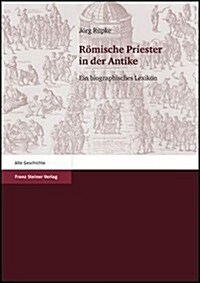 Romische Priester in Der Antike: Ein Biographisches Lexikon (Paperback)