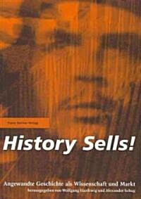 History Sells!: Angewandte Geschichte ALS Wissenschaft Und Markt (Paperback)