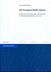 The European Public Sphere: Media and Transnational Communication in European Integration 1969-1991 (Paperback)