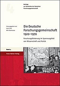 Die Deutsche Forschungsgemeinschaft 1920-1970: Forschungsforderung Im Spannungsfeld Von Wissenschaft Und Politik (Paperback)