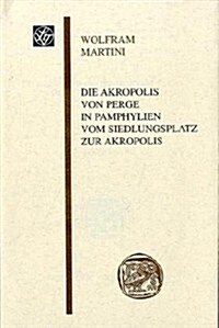 Die Akropolis Von Perge in Pamphylien. Vom Siedlungsplatz Zur Akropolis (Paperback)