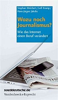 Wozu Noch Journalismus?: Wie Das Internet Einen Beruf Verandert (Paperback)