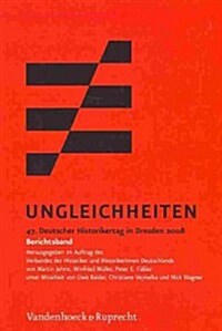 Ungleichheiten: 47. Deutscher Historikertag in Dresden 2008. Berichtsband. Herausgegeben Im Auftrag Des Verbandes Der Historiker Und H (Paperback)