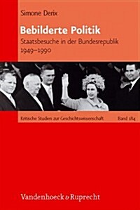 Bebilderte Politik: Staatsbesuche in Der Bundesrepublik Deutschland 1949-1990 (Paperback)
